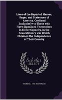 Lives of the Departed Heroes, Sages, and Statesmen of America. Confined Exclusively to Those who Have Signalized Themselves in Either Capacity, in the Revolutionary war Which Obtained the Independence of Their Country