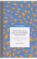 From the Axial Age to the Moral Revolution: John Stuart-Glennie, Karl Jaspers, and a New Understanding of the Idea