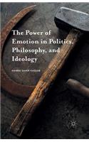 The Power of Emotion in Politics, Philosophy, and Ideology