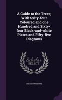A Guide to the Trees; With Sxity-four Coloured and one Hundred and Sixty-four Black-and-white Plates and Fifty-five Diagrams: (English)