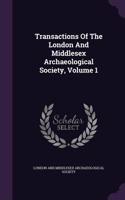 Transactions of the London and Middlesex Archaeological Society, Volume 1