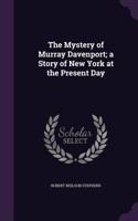 The Mystery of Murray Davenport; A Story of New York at the Present Day