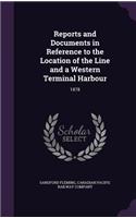 Reports and Documents in Reference to the Location of the Line and a Western Terminal Harbour