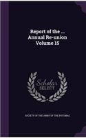 Report of the ... Annual Re-Union Volume 15