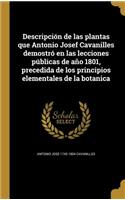 Descripción de las plantas que Antonio Josef Cavanilles demostró en las lecciones públicas de año 1801, precedida de los principios elementales de la botanica