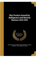 War Posters Issued by Belligerent and Neutral Nations 1914-1919