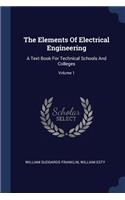The Elements Of Electrical Engineering: A Text Book For Technical Schools And Colleges; Volume 1