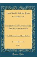 Schleswig-Holsteinische Kirchengeschichte, Vol. 2: Nach Hinterlassenen Handschriften (Classic Reprint): Nach Hinterlassenen Handschriften (Classic Reprint)