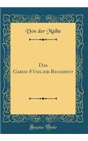 Das Garde-FÃ¼silier-Regiment (Classic Reprint)