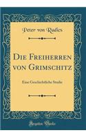 Die Freiherren Von Grimschitz: Eine Geschichtliche Studie (Classic Reprint)