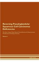 Reversing Pseudoglandular Squamous Cell Carcinoma: Deficiencies The Raw Vegan Plant-Based Detoxification & Regeneration Workbook for Healing Patients.Volume 4