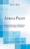 Africa Pilot, Vol. 2: South and East Coasts of Africa from Cape of Good Hope to Ras Hafun (Classic Reprint)