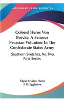Colonel Heros Von Borcke, A Famous Prussian Volunteer In The Confederate States Army