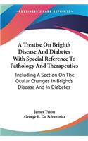 Treatise On Bright's Disease And Diabetes With Special Reference To Pathology And Therapeutics