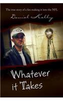 Whatever It Takes: The True Story of a Fan Making It Into the NFL(English)