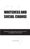 Whiteness and Social Change: Remnant Colonialisms and White Civility in Australia and Canada