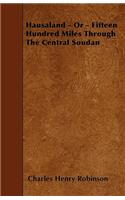 Hausaland - Or - Fifteen Hundred Miles Through The Central Soudan