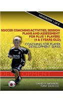 Soccer Coaching Activities, Session Plans and Assessment for Plus 1 Players (4 & 5 Years Old)