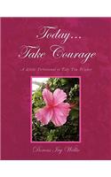 Today... Take Courage: A Little Devotional to Take You Higher(English)