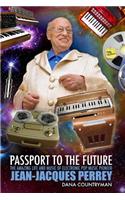Passport to the Future: The Amazing Life and Music of Electronic Pop Music Pioneer Jean-Jacques Perrey