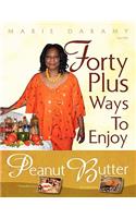 Forty Plus Ways To Enjoy Peanut Butter