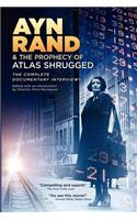 Ayn Rand & the Prophecy of Atlas Shrugged The Complete Documentary Interviews