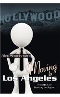 Moving to Los Angeles: The ABC's of Getting an Agent