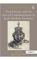 Visual Acuity and the Arts of Communication in Early Modern Germany