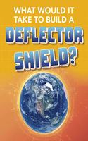 What Would It Take to Build a Deflector Shield?
