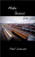 Make Jesus Lie
