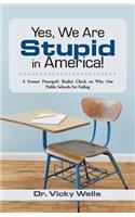 Yes, We Are Stupid in America!