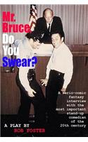 Mr. Bruce, Do You Swear?