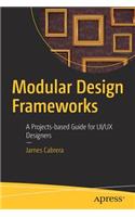 Modular Design Frameworks: A Projects-Based Guide for Ui/UX Designers