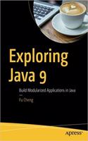 Exploring Java 9: Build Modularized Applications in Java