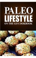 Paleo Lifestyle - On the Go Cookbook: (Modern Caveman CookBook for Grain-free, low carb eating, sugar free, detox lifestyle)