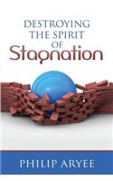 Destroying The Spirit of Stagnation