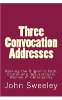 Three Convocation Addresses: Walking the Pilgrim's Path; Continuing Resurrection; Women in Christianity