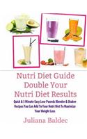 Nutri Diet Guide Double Your Nutri Diet Results: Double Your Nutri Diet Results - Quick & 5 Minute Easy Lose Pounds Blender & Shaker Recipes You Can a