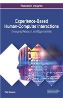 Experience-Based Human-Computer Interactions: Emerging Research and Opportunities(Advances in Human and Social Aspects of Technology)