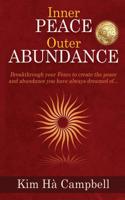 Inner Peace Outer Abundance: Breakthrough Your Fears to Create the Peace and Abu