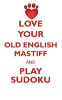 Love Your Old English Mastiff and Play Sudoku Old English Mastiff Sudoku Level 1 of 15