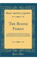 The Boone Family: A Genealogical History of the Descendants of George and Mary Boone, Who Came to America in 1717; Containing Many Unpublished Bits of Early Kentucky History; Also a Biographical Sketch of Daniel Boone, the Pioneer by One of His Des