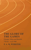 Glory of the Games - Olympic Tables and Records - 776 B.C - A.D 1948;With the Extract 'Classical Games' by Francis Storr