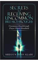 Secrets to Receiving Uncommon Breakthroughs