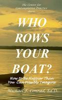 Who Rows Your Boat?: How to Be Happier Than You Ever Thought Possible.