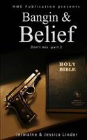 Bangin & Belief Don't Mix 2