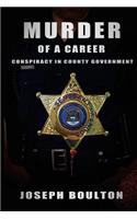 MURDER of a Career: If you only knew.....Conspiracy in County Government