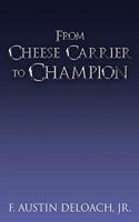 From Cheese Carrier to Champion