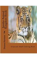 Jumbo Animal Kingdom Book: Grayscale Adult Coloring Book: Volume 1