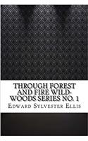 Through Forest and Fire Wild-Woods Series No. 1